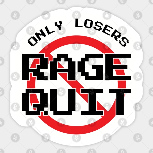 Only Losers Rage Quit Video Games Fan Sticker by atomguy